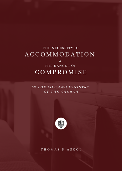 The Necessity of Accommodation and the Danger of Compromise in the Life and Ministry of the Church