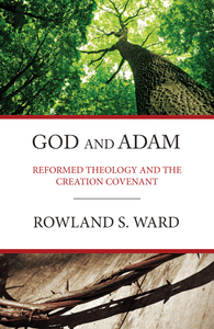 God and Adam: Reformed Theology and the Creation Covenant