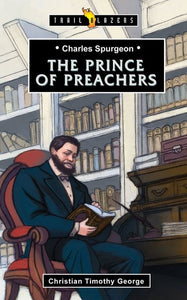 Charles Spurgeon, the Prince of Preachers