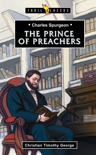 Charles Spurgeon, the Prince of Preachers