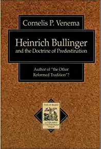 Heinrich Bullinger & the doctrine of predestination