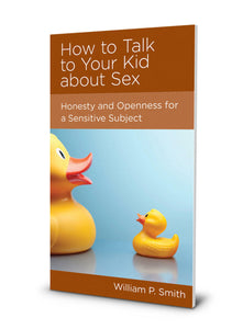 How to Talk to Your Kid about Sex: Honesty and Openness for a Sensitive Subject